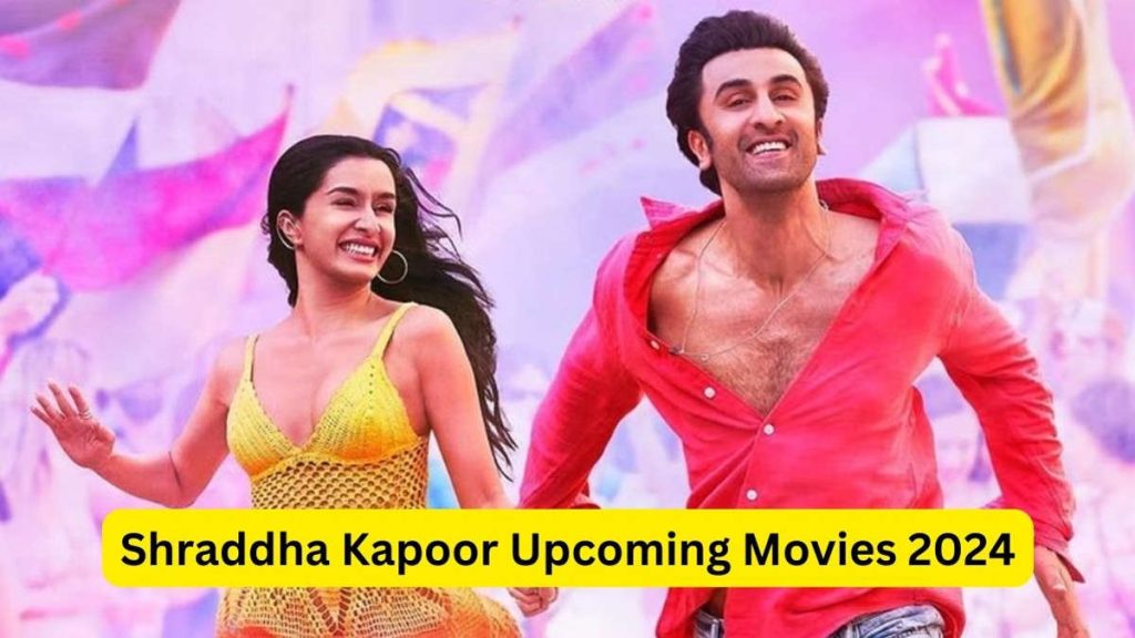 Shraddha Kapoor Upcoming Movies 2024