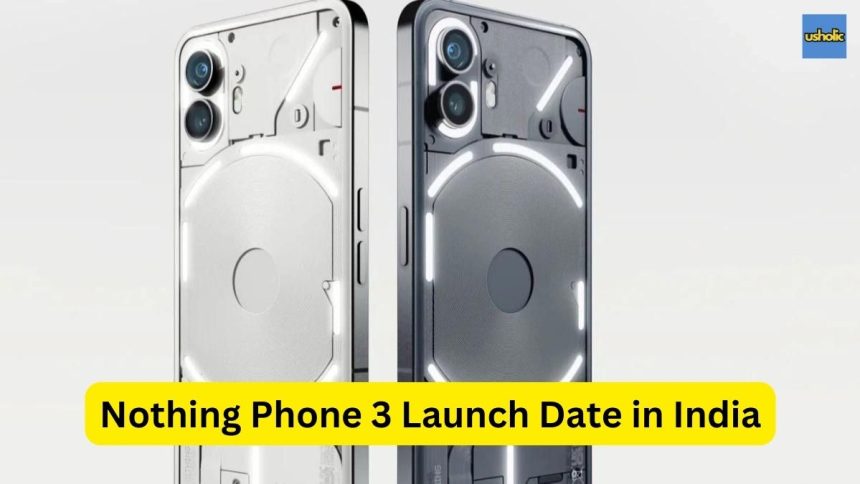 Nothing Phone 3 Launch Date in India