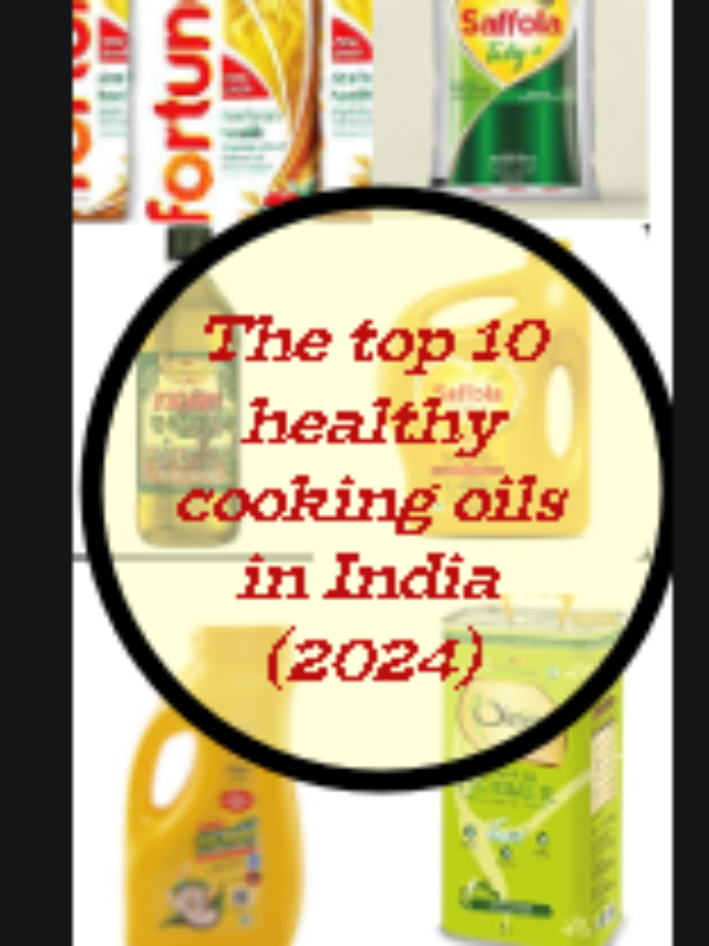 The top 10 healthy cooking oils in India (2024)