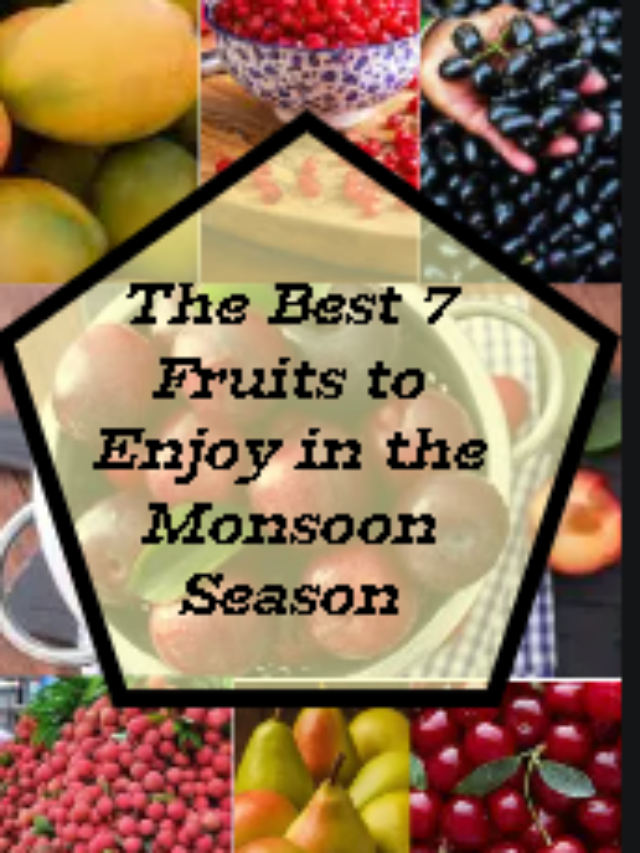 The Best 7 Fruits to Enjoy in the Monsoon Season